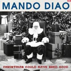 Mando Diao : Christmas Could Have Been Good